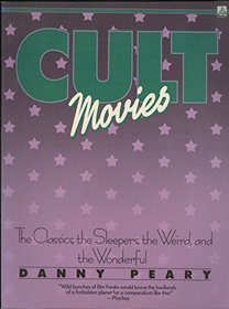 Cult Movies: The Classics, The Sleepers, The Weird, and The Wonderful