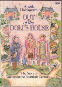 Out of the Doll's House: Story of Women in the 20th Century