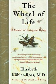 The Wheel of Life : A Memoir of Living and Dying