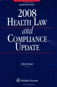 Health Law and Compliance Update, 2008 Edition