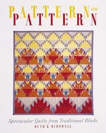 Pattern On Pattern : Spectacular Quilts from Traditional Blocks