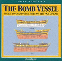 The Bomb Vessel : Shore Bombardment Ships of the Age of Sail (Conway's Ship Types Ser.)