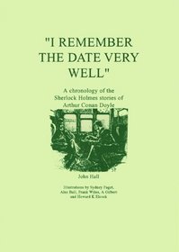 I Remember the Date Very Well: A Chronology of the Sherlock Holmes Stories of Arthur Conan Doyle