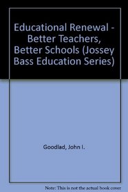 Educational Renewal: Better Teachers, Better Schools (Jossey Bass Education Series)