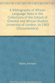A Bibliography of African Language Texts in the Collections of the School of Oriental and African Studies University of London, to 1963 (Documentary)