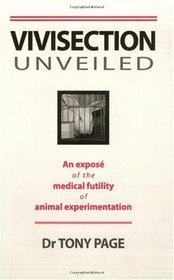 Vivisection Unveiled: An Expose of the Medical Futility of Animal Experimentation