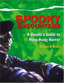 Spooky Encounters : A Gwailo's Guide to Hong Kong Horror