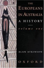 The Europeans in Australia: A History Volume One: The Beginning