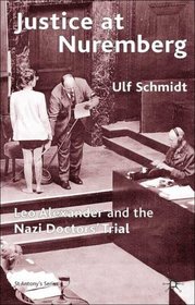 Justice at Nuremberg: Leo Alexander and the Nazi Doctors' Trial (St Antony's S.)