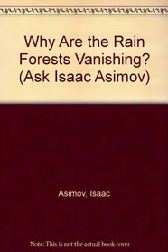 Why Are the Rain Forests Vanishing? (Ask Isaac Asimov)
