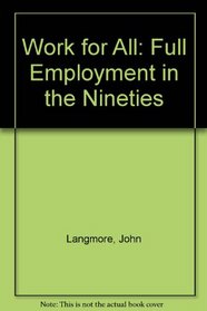 Work for All: Full Employment in the Nineties