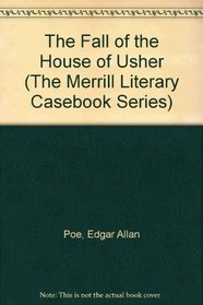 The Fall of the House of Usher (The Merrill Literary Casebook Series)