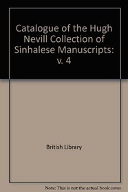 Catalogue of the Nevill Collection of Sinhalese Manuscripts: v. 4