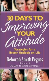 30 Days to Improving Your Attitude: Strategies for a Better Outlook on Life