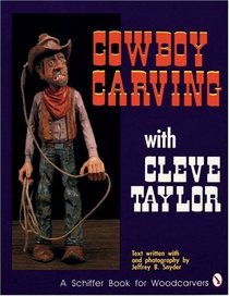 Cowboy Carving With Cleve Taylor (Schiffer Book for Woodcarvers)