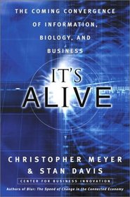 It's Alive : The Coming Convergence of Information, Biology, and Business