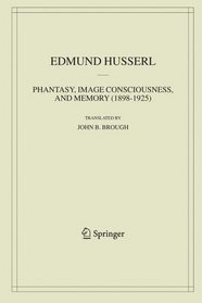 Phantasy, Image Consciousness, and Memory, 1898-1925 (Edmund Husserl Collected Works)