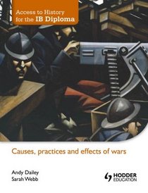 Causes, Practices & Effects of Wars (Access to History for the Ib Diploma)