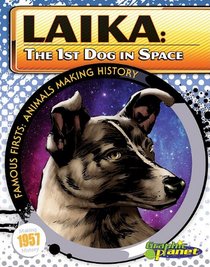 Laika: The 1st Dog in Space (Famous Firsts: Animals Making History (Graphic Planet))