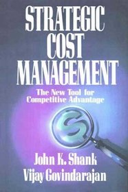 STRATEGIC COST MANAGEMENT : THE NEW TOOL FOR COMPETITIVE ADVANTAGE
