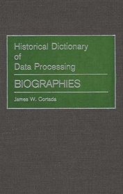 Historical Dictionary of Data Processing: Biographies