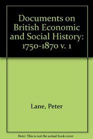 Documents on British Economic and Social History: 1750-1870 v. 1