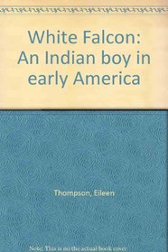 White Falcon: An Indian boy in early America