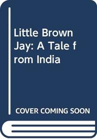 Little Brown Jay: A Tale from India
