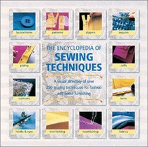 The Encyclopedia of Sewing Techniques: A Step-By-Step Visual Directory, With an Inspirational Gallery of Finished Works