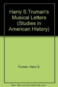 Harry S. Truman's Musical Letters (Studies in American History)