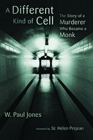 A Different Kind of Cell: The Story of a Murderer Who Became a Monk