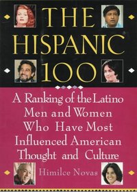 The Hispanic 100: A Ranking of the Latino Men and Women Who Have Most Influenced American Thoughtand Culture