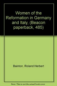 Women of the Reformation in Germany and Italy, (Beacon paperback, 485)