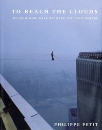 To Reach the Clouds: My High Wire Walk Between the Twin Towers