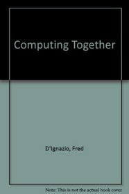 Computing Together: A Parent and Teachers Guide to Computing With Young Children