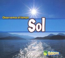 Sol (Observemos El Tiempo/Weather Watchers) (Spanish Edition)