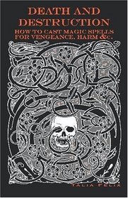 Death and Destruction: How to Cast Magic Spells for Vengeance, Harm, &c.