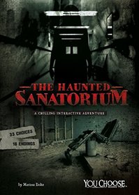 The Haunted Sanatorium: A Chilling Interactive Adventure (You Choose: Haunted Places)