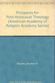 Prospects for Post-Holocaust Theology (American Academy of Religion Academy Series)