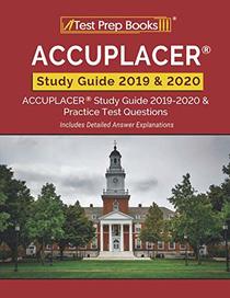 ACCUPLACER Study Guide 2019 & 2020: ACCUPLACER Study Guide 2019-2020 & Practice Test Questions [Includes Detailed Answer Explanations]