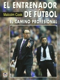 El entrenador de futbol/ Soccer Coaching: El Camino Profesional/ the Professional Way (Spanish Edition)