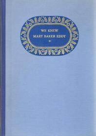 We Knew Mary Baker Eddy