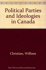 Political Parties and Ideologies in Canada (McGraw-Hill Ryerson series in Canadian politics)