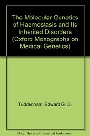 The Molecular Genetics of Haemostasis and Its Inherited Disorders (Oxford Monographs on Medical Genetics)
