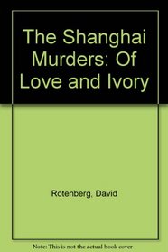 The Shanghai Murders: Of Love and Ivory