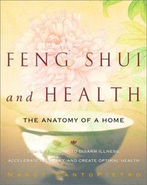 Feng Shui and Health: The Anatomy of a Home: Using Feng  Shui to Disarm Illness, Accelerate Recovery, and Create Optimal Health