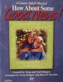 How About Some Good News!: A Senior Adult Musical