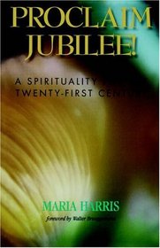 Proclaim Jubilee! A Spirituality for the Twenty-First Century