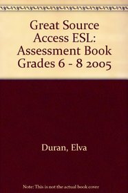 Great Source ACCESS ESL: Assessment Book Grades 6 - 8 2005