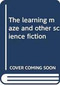 The learning maze and other science fiction